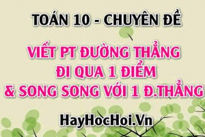 Cách viết phương trình đường thẳng đi qua 1 điểm và song song với 1 đường thẳng - Toán 10 chuyên đề